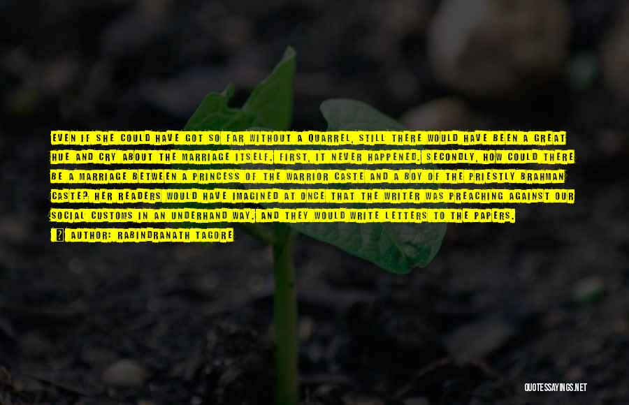 Rabindranath Tagore Quotes: Even If She Could Have Got So Far Without A Quarrel, Still There Would Have Been A Great Hue And