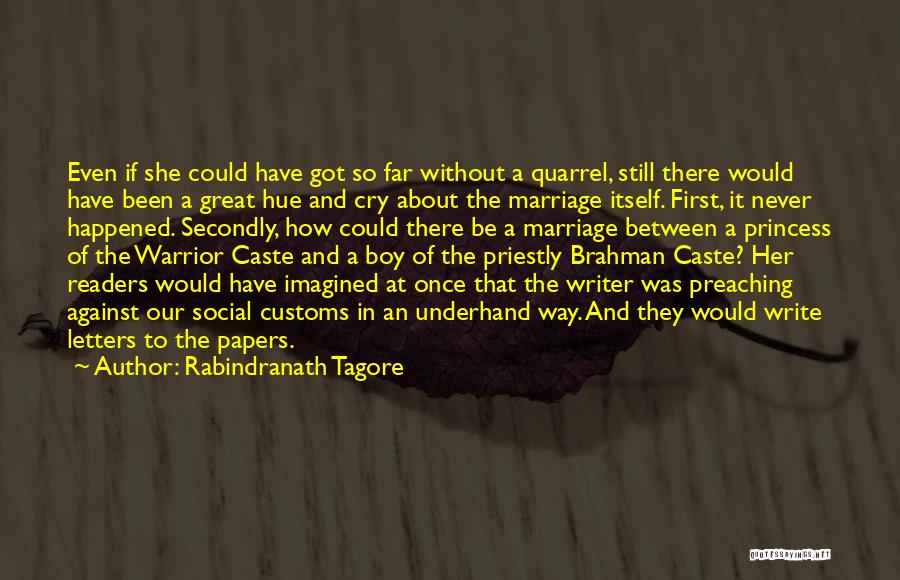Rabindranath Tagore Quotes: Even If She Could Have Got So Far Without A Quarrel, Still There Would Have Been A Great Hue And