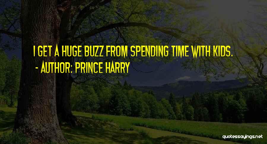 Prince Harry Quotes: I Get A Huge Buzz From Spending Time With Kids.