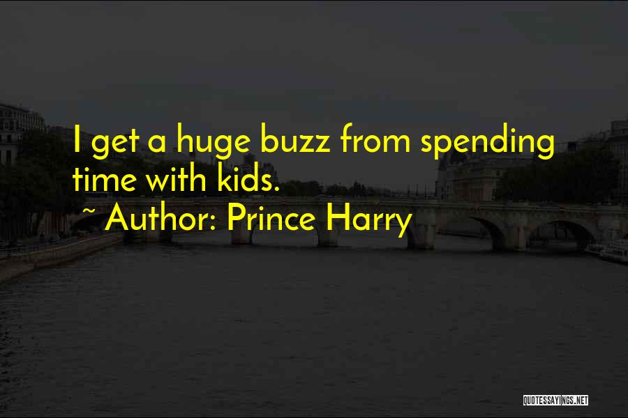 Prince Harry Quotes: I Get A Huge Buzz From Spending Time With Kids.