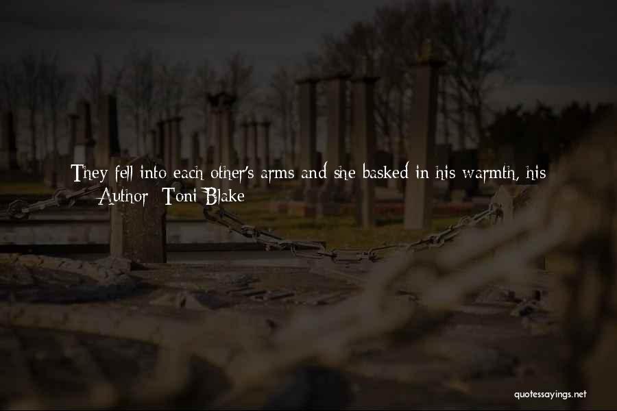 Toni Blake Quotes: They Fell Into Each Other's Arms And She Basked In His Warmth, His Strength, The Hardness Of His Body Against