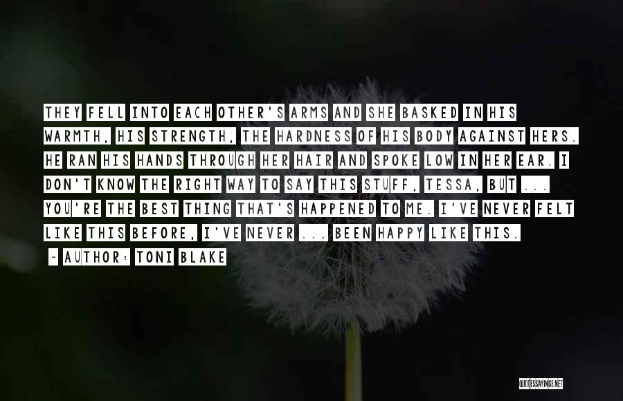 Toni Blake Quotes: They Fell Into Each Other's Arms And She Basked In His Warmth, His Strength, The Hardness Of His Body Against