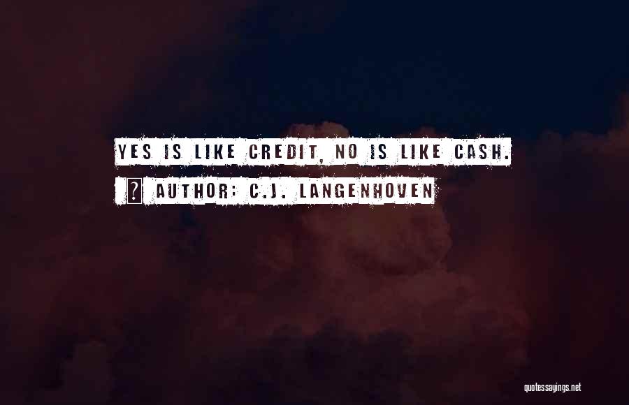 C.J. Langenhoven Quotes: Yes Is Like Credit, No Is Like Cash.