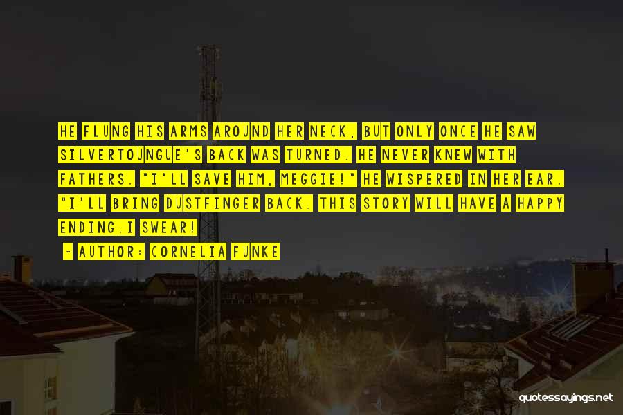 Cornelia Funke Quotes: He Flung His Arms Around Her Neck, But Only Once He Saw Silvertoungue's Back Was Turned. He Never Knew With