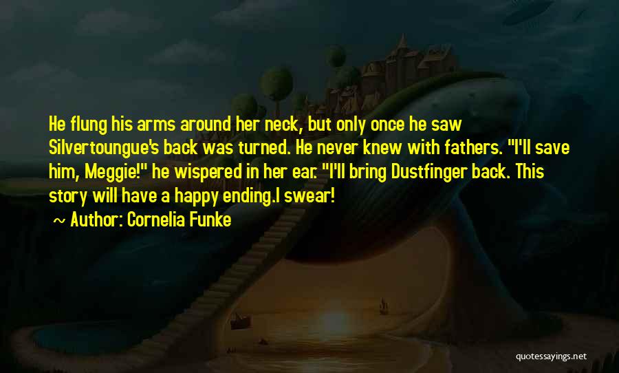 Cornelia Funke Quotes: He Flung His Arms Around Her Neck, But Only Once He Saw Silvertoungue's Back Was Turned. He Never Knew With