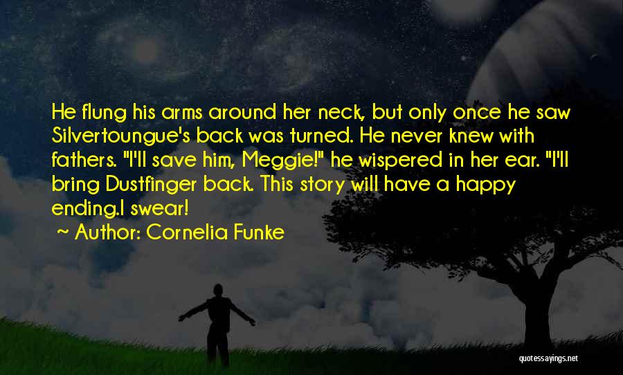 Cornelia Funke Quotes: He Flung His Arms Around Her Neck, But Only Once He Saw Silvertoungue's Back Was Turned. He Never Knew With