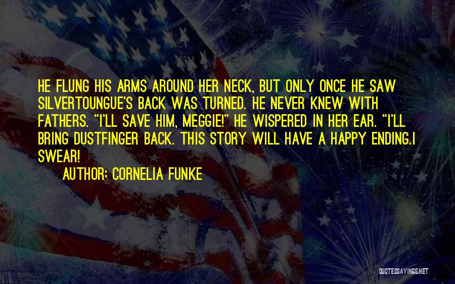 Cornelia Funke Quotes: He Flung His Arms Around Her Neck, But Only Once He Saw Silvertoungue's Back Was Turned. He Never Knew With