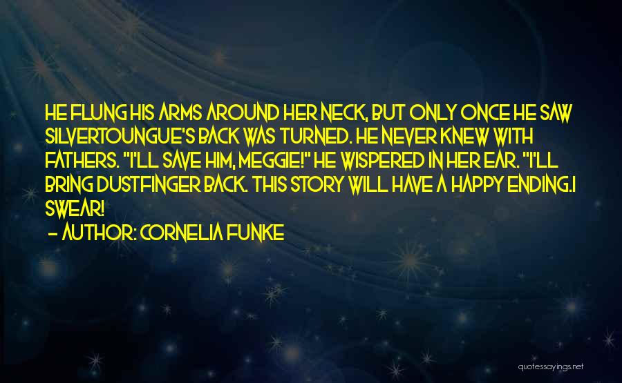 Cornelia Funke Quotes: He Flung His Arms Around Her Neck, But Only Once He Saw Silvertoungue's Back Was Turned. He Never Knew With