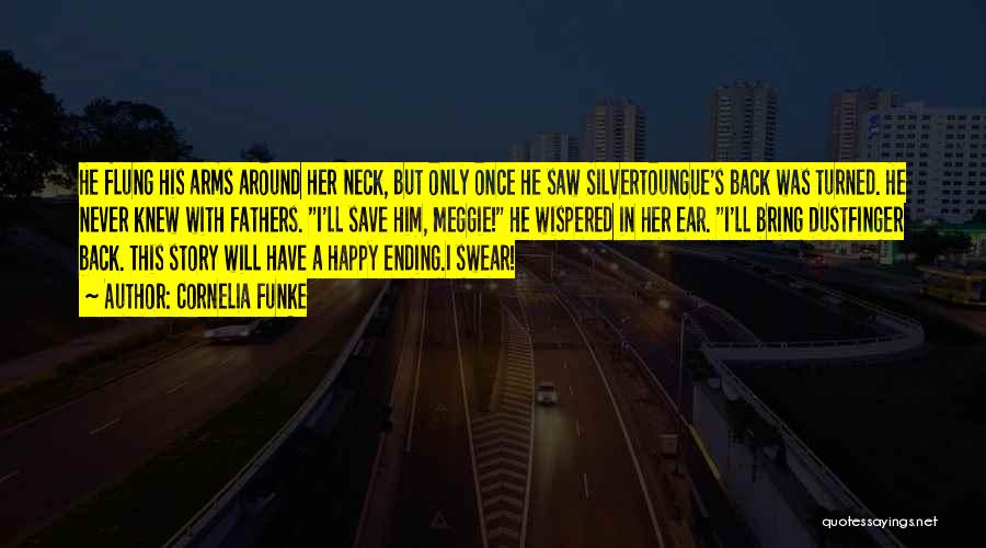 Cornelia Funke Quotes: He Flung His Arms Around Her Neck, But Only Once He Saw Silvertoungue's Back Was Turned. He Never Knew With