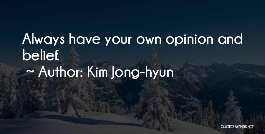 Kim Jong-hyun Quotes: Always Have Your Own Opinion And Belief.