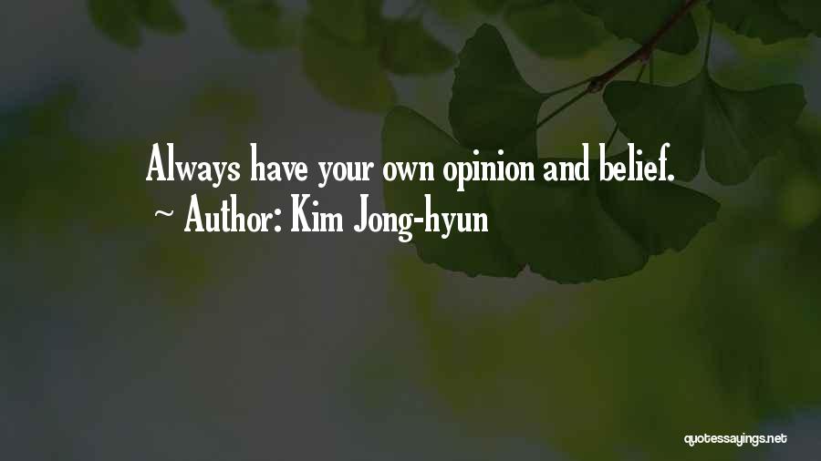 Kim Jong-hyun Quotes: Always Have Your Own Opinion And Belief.