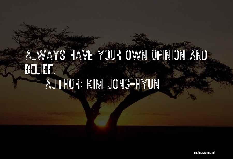 Kim Jong-hyun Quotes: Always Have Your Own Opinion And Belief.