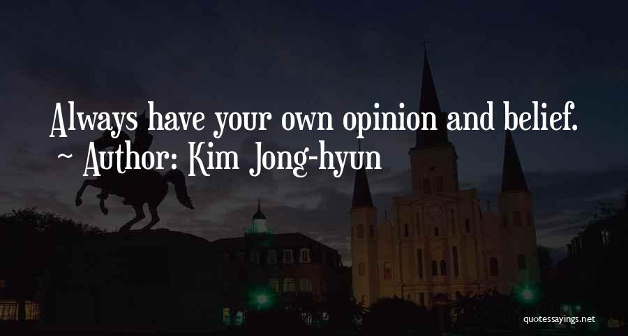 Kim Jong-hyun Quotes: Always Have Your Own Opinion And Belief.