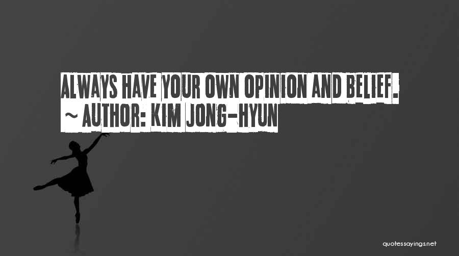 Kim Jong-hyun Quotes: Always Have Your Own Opinion And Belief.