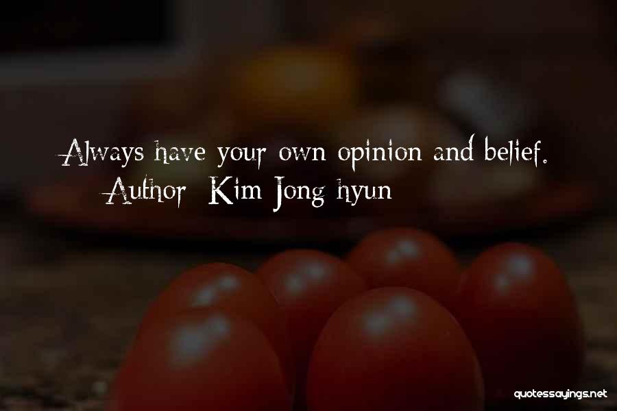 Kim Jong-hyun Quotes: Always Have Your Own Opinion And Belief.