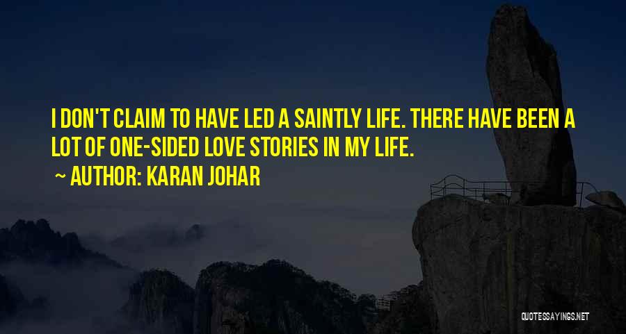 Karan Johar Quotes: I Don't Claim To Have Led A Saintly Life. There Have Been A Lot Of One-sided Love Stories In My