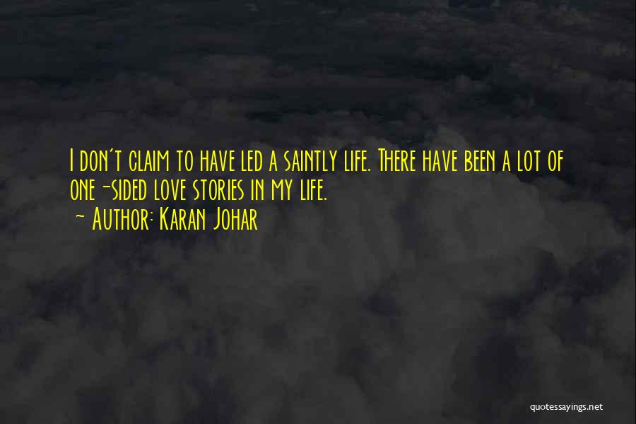 Karan Johar Quotes: I Don't Claim To Have Led A Saintly Life. There Have Been A Lot Of One-sided Love Stories In My