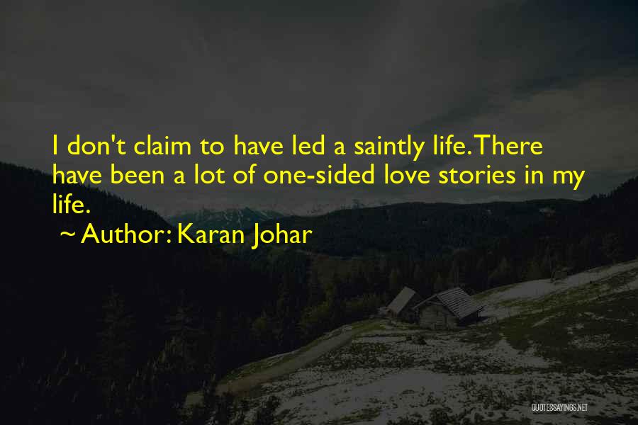 Karan Johar Quotes: I Don't Claim To Have Led A Saintly Life. There Have Been A Lot Of One-sided Love Stories In My