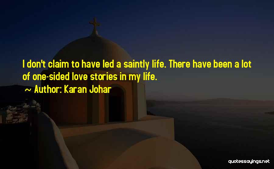 Karan Johar Quotes: I Don't Claim To Have Led A Saintly Life. There Have Been A Lot Of One-sided Love Stories In My