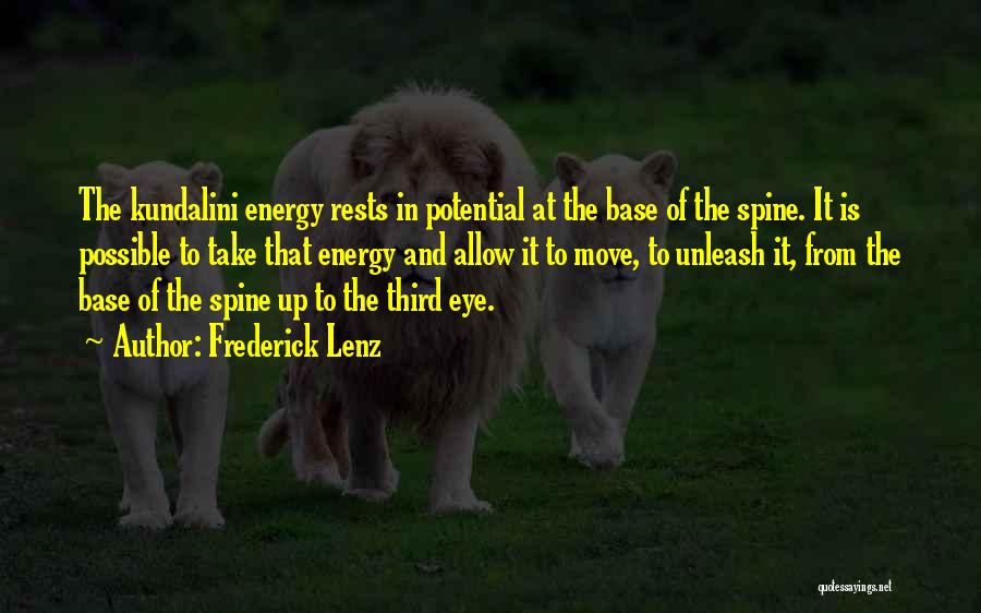 Frederick Lenz Quotes: The Kundalini Energy Rests In Potential At The Base Of The Spine. It Is Possible To Take That Energy And