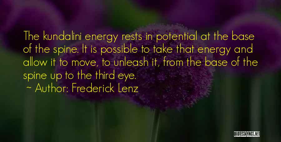 Frederick Lenz Quotes: The Kundalini Energy Rests In Potential At The Base Of The Spine. It Is Possible To Take That Energy And