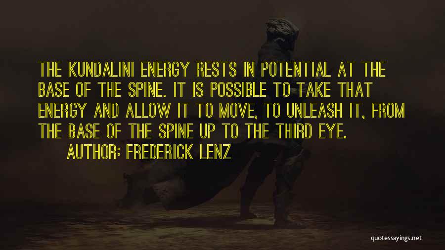 Frederick Lenz Quotes: The Kundalini Energy Rests In Potential At The Base Of The Spine. It Is Possible To Take That Energy And