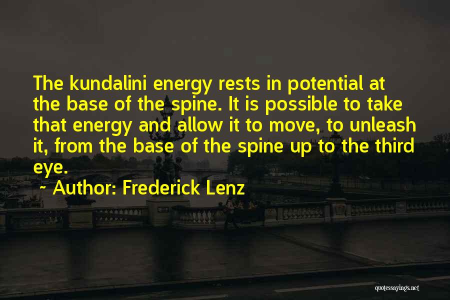 Frederick Lenz Quotes: The Kundalini Energy Rests In Potential At The Base Of The Spine. It Is Possible To Take That Energy And