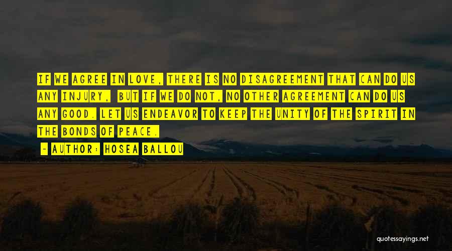 Hosea Ballou Quotes: If We Agree In Love, There Is No Disagreement That Can Do Us Any Injury, But If We Do Not,