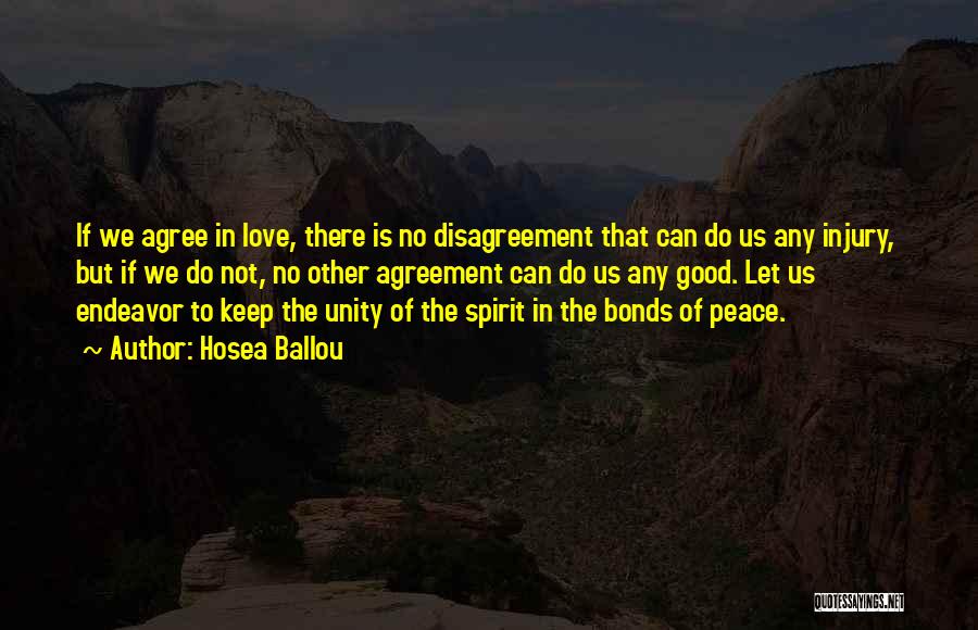 Hosea Ballou Quotes: If We Agree In Love, There Is No Disagreement That Can Do Us Any Injury, But If We Do Not,