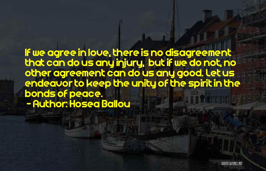 Hosea Ballou Quotes: If We Agree In Love, There Is No Disagreement That Can Do Us Any Injury, But If We Do Not,