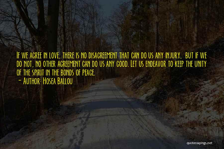 Hosea Ballou Quotes: If We Agree In Love, There Is No Disagreement That Can Do Us Any Injury, But If We Do Not,