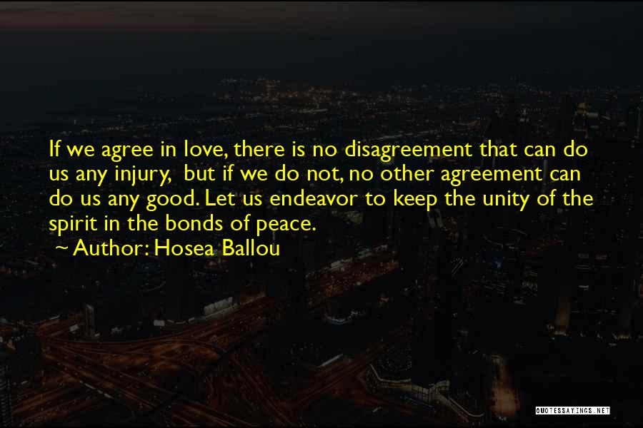 Hosea Ballou Quotes: If We Agree In Love, There Is No Disagreement That Can Do Us Any Injury, But If We Do Not,