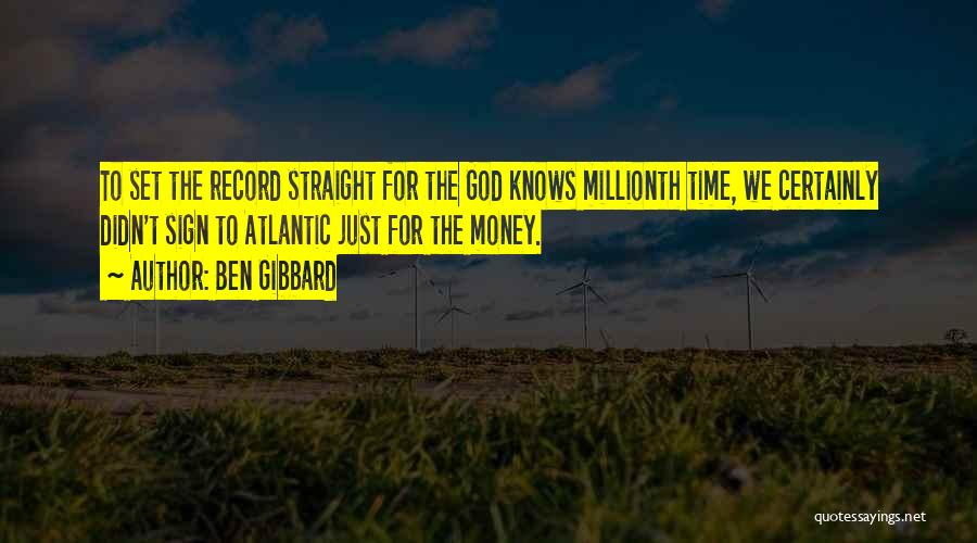 Ben Gibbard Quotes: To Set The Record Straight For The God Knows Millionth Time, We Certainly Didn't Sign To Atlantic Just For The