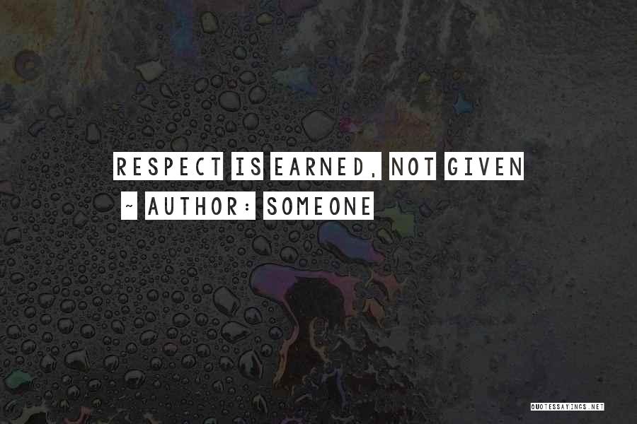 Someone Quotes: Respect Is Earned, Not Given