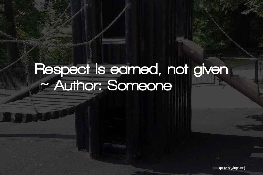 Someone Quotes: Respect Is Earned, Not Given