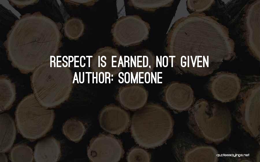 Someone Quotes: Respect Is Earned, Not Given