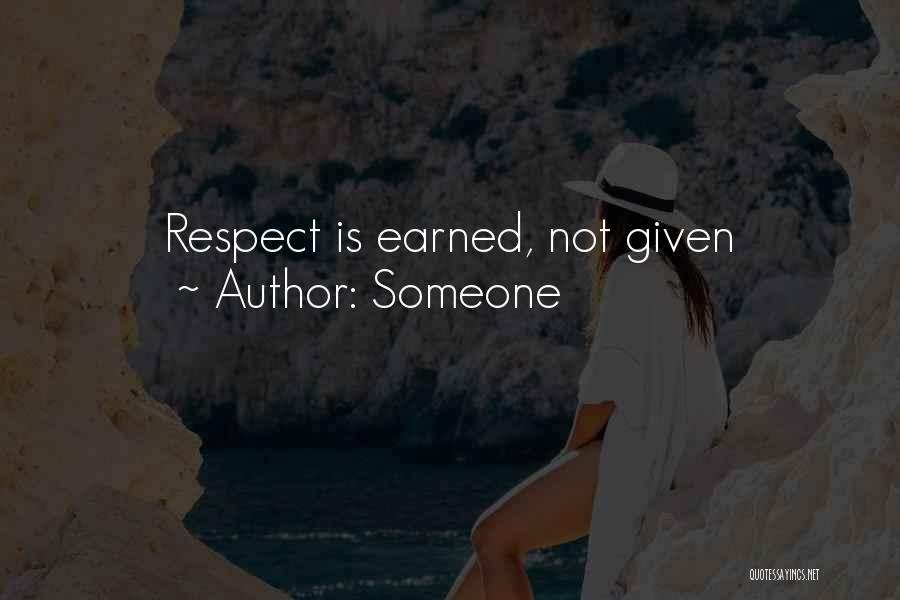 Someone Quotes: Respect Is Earned, Not Given