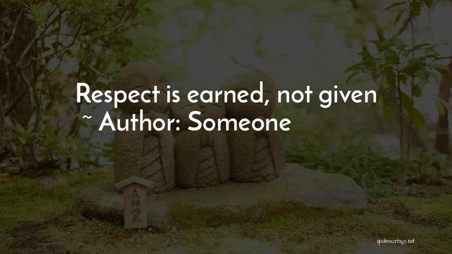 Someone Quotes: Respect Is Earned, Not Given