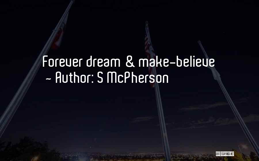 S McPherson Quotes: Forever Dream & Make-believe