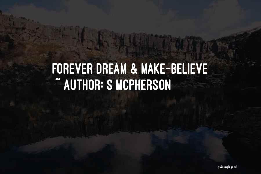 S McPherson Quotes: Forever Dream & Make-believe