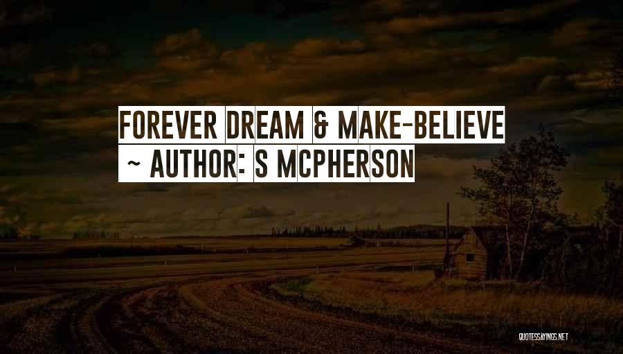 S McPherson Quotes: Forever Dream & Make-believe