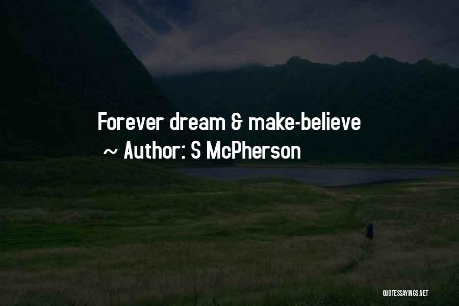 S McPherson Quotes: Forever Dream & Make-believe
