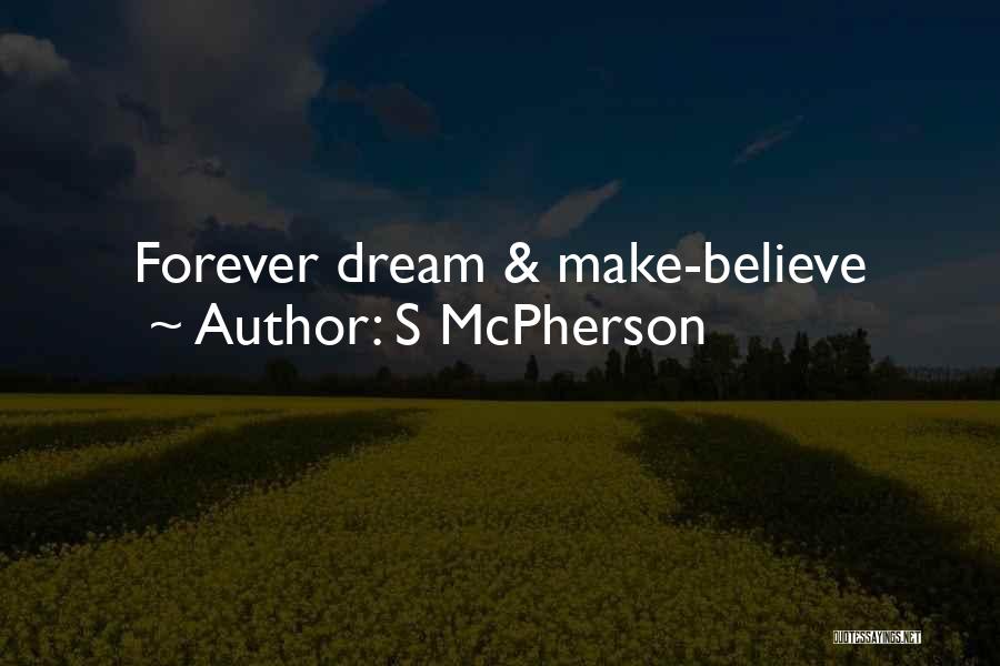 S McPherson Quotes: Forever Dream & Make-believe