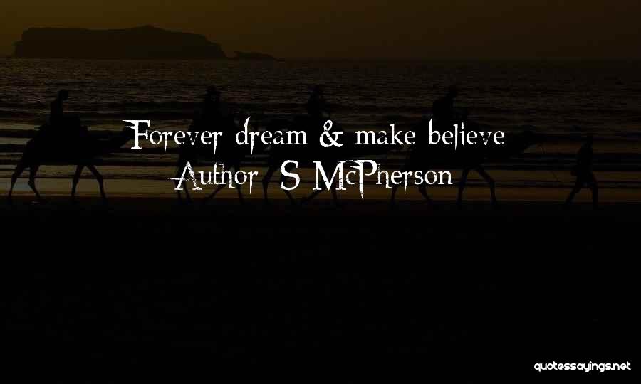 S McPherson Quotes: Forever Dream & Make-believe