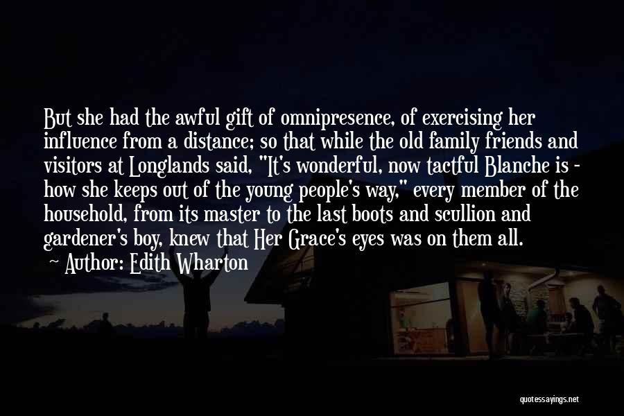 Edith Wharton Quotes: But She Had The Awful Gift Of Omnipresence, Of Exercising Her Influence From A Distance; So That While The Old