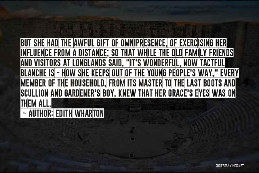 Edith Wharton Quotes: But She Had The Awful Gift Of Omnipresence, Of Exercising Her Influence From A Distance; So That While The Old