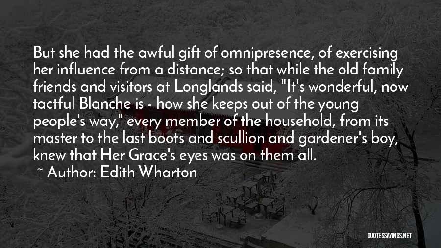 Edith Wharton Quotes: But She Had The Awful Gift Of Omnipresence, Of Exercising Her Influence From A Distance; So That While The Old