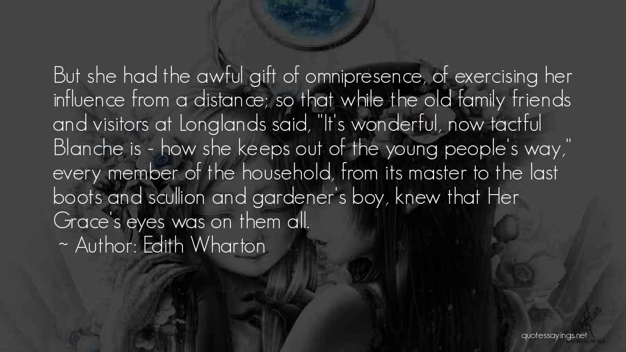 Edith Wharton Quotes: But She Had The Awful Gift Of Omnipresence, Of Exercising Her Influence From A Distance; So That While The Old