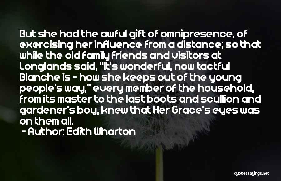 Edith Wharton Quotes: But She Had The Awful Gift Of Omnipresence, Of Exercising Her Influence From A Distance; So That While The Old