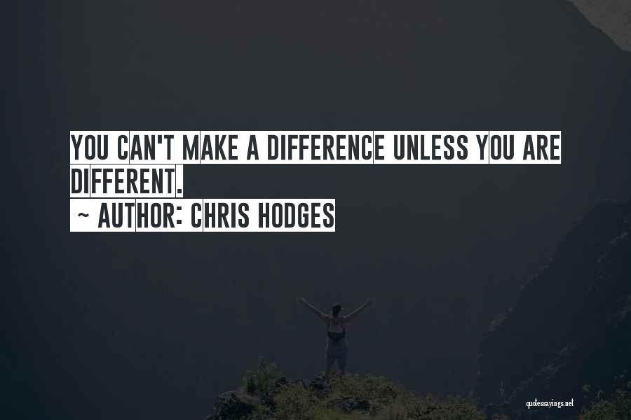 Chris Hodges Quotes: You Can't Make A Difference Unless You Are Different.